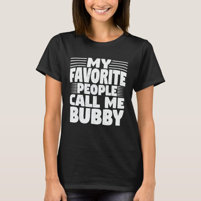 Camiseta Minhas Pessoas Favoritas Me Chamam De Bubby Engraç (Frente)