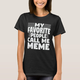 Camiseta Minhas Pessoas Favoritas Me Chamam De Meme Engraça
