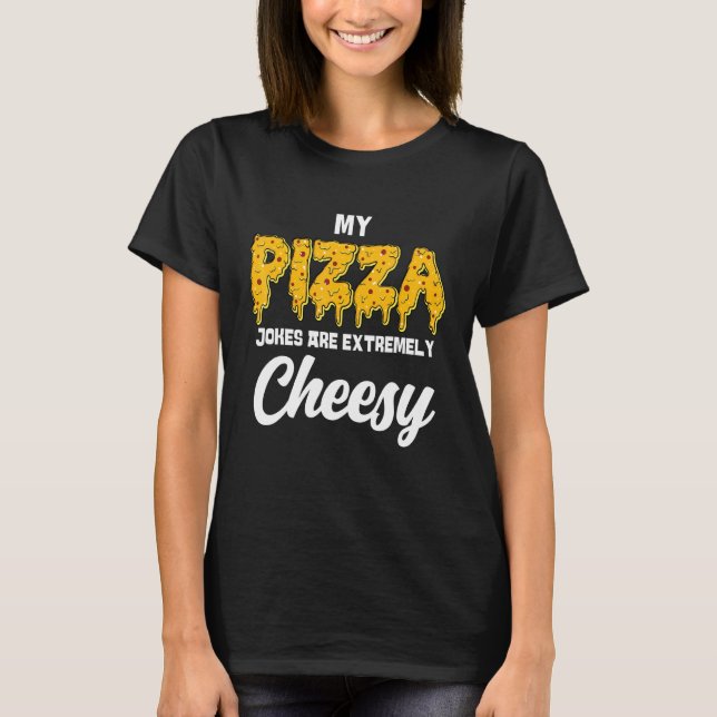 Camiseta Minhas Piadas De Pizza São Piadas Pais Extremament (Frente)