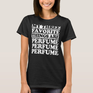Camiseta Minhas Três Coisas Favoritas Incluem Perfume