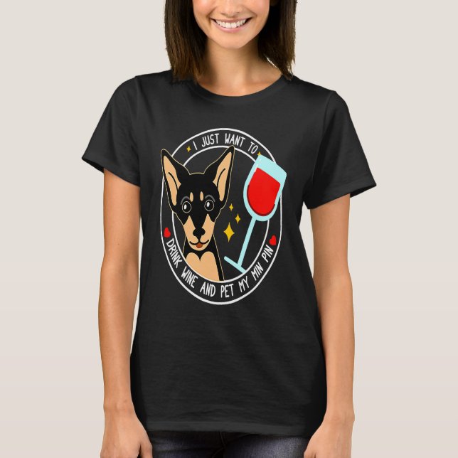 Camiseta Mini Pinscher I Just Want To Drink Wine And Pet My (Frente)