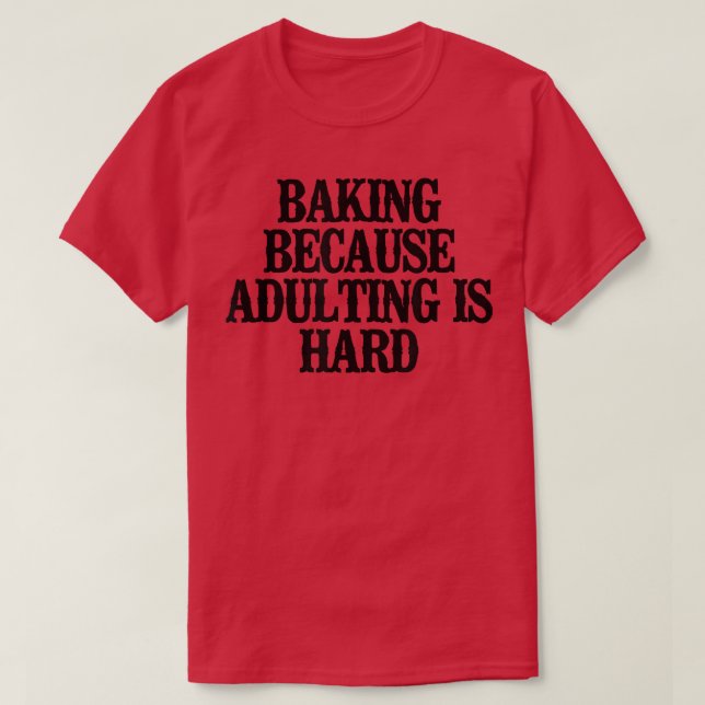 Camiseta Mínimo Engraçado De Baking Porque Adultos São Duro (Frente do Design)
