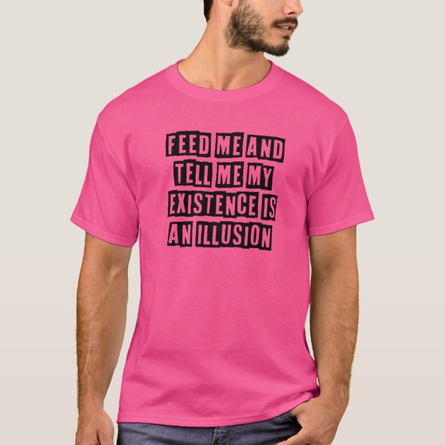 Camiseta Mínimo Simples Alimente-Me E Diga-Me A Minha Exist (Frente)