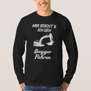 Camiseta Mir Reichts Ich Geh Bagger Fahren Men