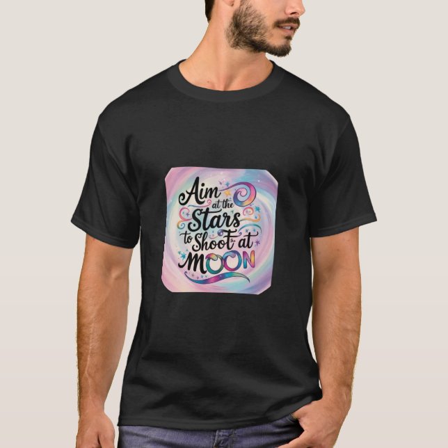 Camiseta Mire nas estrelas para atirar na lua. (Frente)