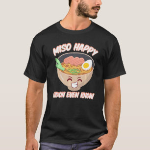 Camiseta Miso Happy Udon Even Know Japanese Food Miso Soup