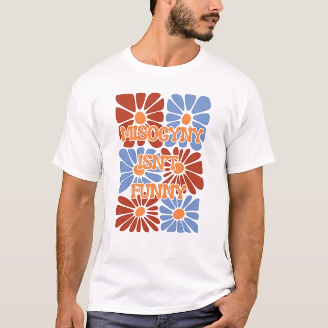 Camiseta Misoginia não é engraçada - Retro Floral (Frente)