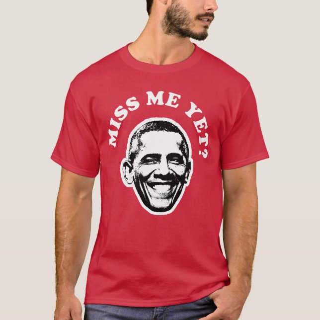Camiseta Miss Me Yet Barack Obama Funny 1 (Frente)