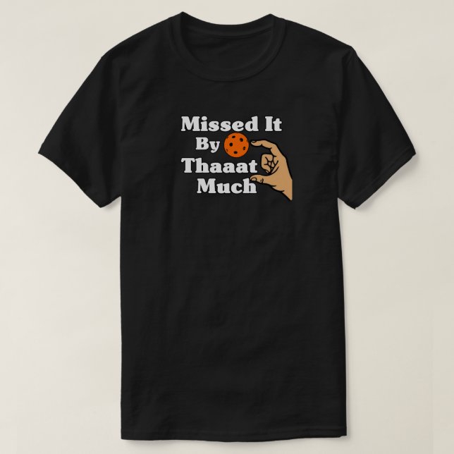 Camiseta Missed It By That Much Orange Pickleball Funny (Frente do Design)