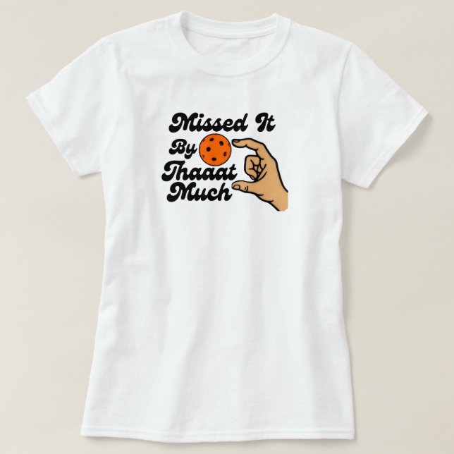 Camiseta Missed It By That Much Orange Pickleball Funny (Frente do Design)