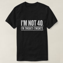 Modern 40th Birthday Humor I'm Not 40 I'm Twenty