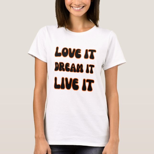 Camiseta Modern Motivational Slogan Love It Dream It Live I (Frente)