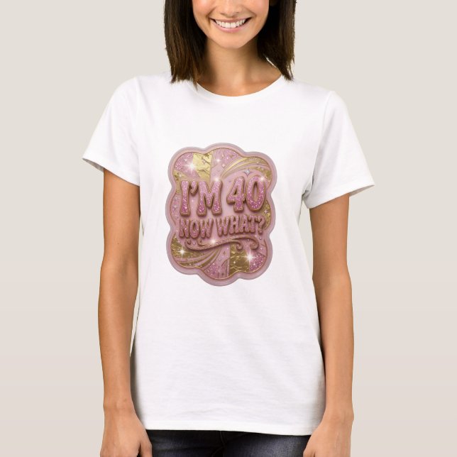 Camiseta Moderna Gold EU TENHO 40 AGORA O QUE (Frente)