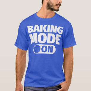 Camiseta Modo Baking ativado