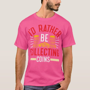 Camiseta Moeda Eu Preferiria Estar Colecionando Moedas Cole