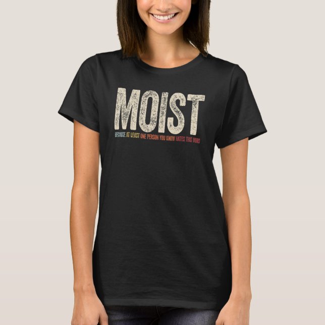 Camiseta Moist Because At Least One Person You Know Hates T (Frente)