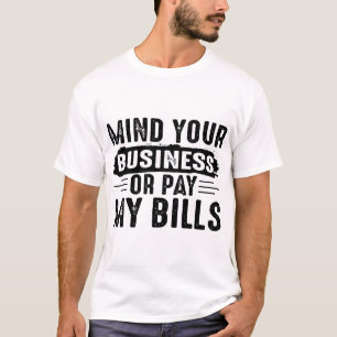 Camiseta Moletom Mind Your Business Or Pay My Bills