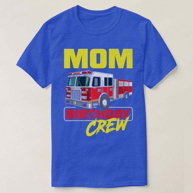 Camiseta Mom Birthday Crew Firefighter Fire Truck Fireman B (Frente do Design)