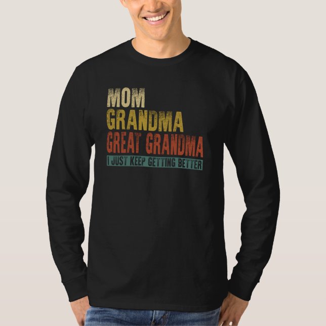 Camiseta Mom Grandma Great Grandma I Just Keep Getting Bett (Frente)