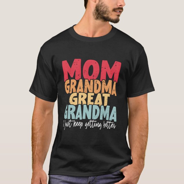 Camiseta Mom Grandma Great Grandma I Just Keep Getting Bett (Frente)