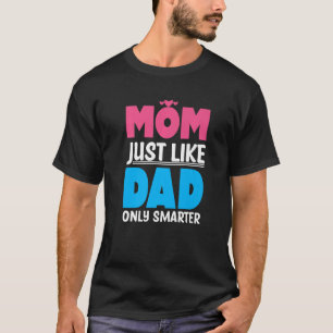 Camiseta Mom Just Like Dad Only Smarter Motherhood Mother's