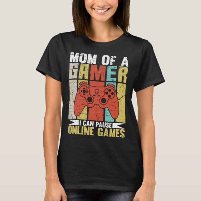 Camiseta Mom Of A Gamer I Can Pause Online Games Gamer's mo (Frente)