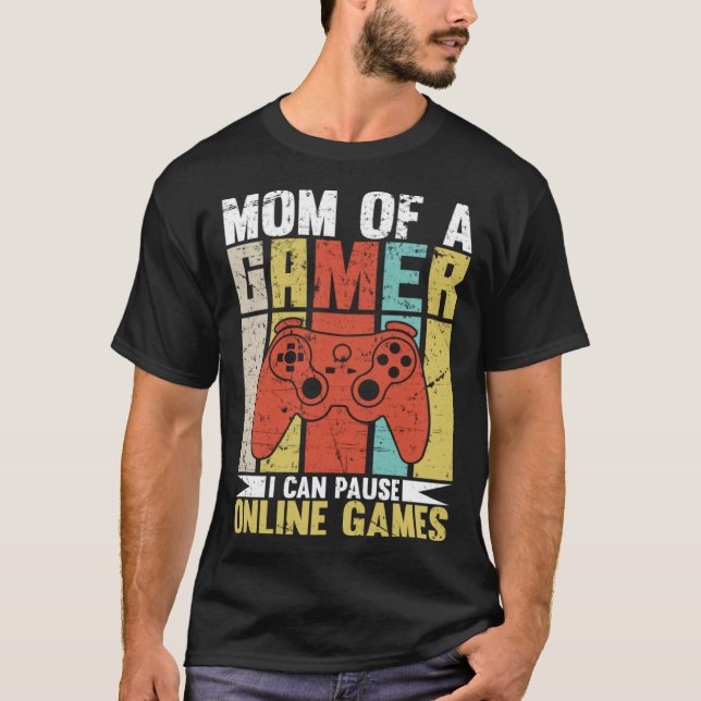 Camiseta Mom Of A Gamer I Can Pause Online Games Gamer's mo (Frente)