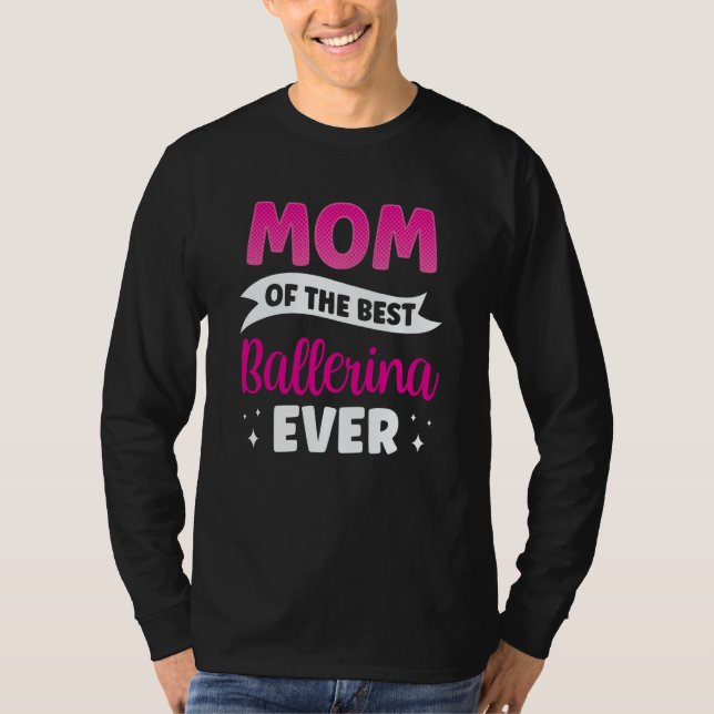 Camiseta Mom Of The Best Ballerina Ever Ballet Dance Dancer (Frente)