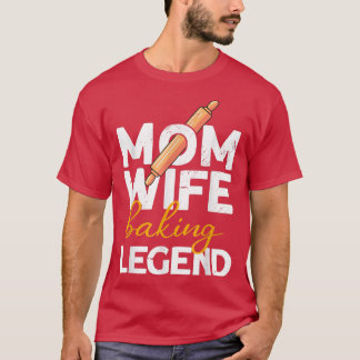 Camiseta Mom Wife Baking Legend  Bread Baking Bread Baker 