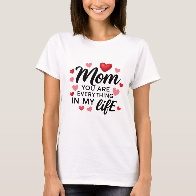 Camiseta Mom, You Are Everything"  A Shirt That Says It All (Frente)