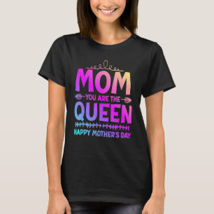 Camiseta Mom You Are The Queen Happy Mothers Day
