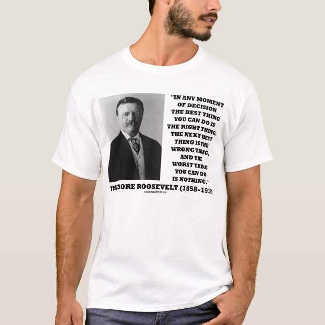 Camiseta Momento de Theodore Roosevelt da melhor coisa da (Frente)