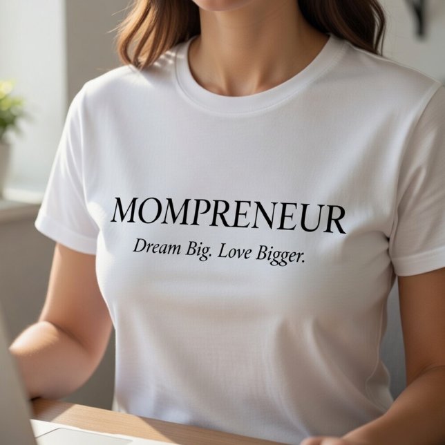 Camiseta Mompreneur – Sonhe Grande, Ame Ainda Mais (Criador carregado)