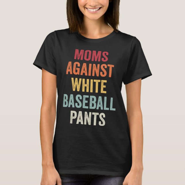 Camiseta Moms Against White Baseball Pants  11 (Frente)