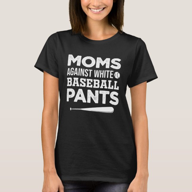 Camiseta Moms Against White Baseball Pants   Baseball Mom   (Frente)