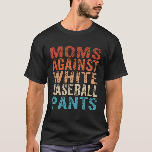 Camiseta Moms Against White Baseball Pants  Baseball Mom  1 (Frente)