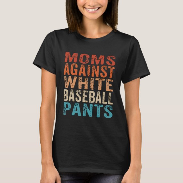 Camiseta Moms Against White Baseball Pants  Baseball Mom  1 (Frente)