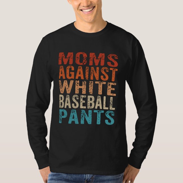 Camiseta Moms Against White Baseball Pants  Baseball Mom  1 (Frente)
