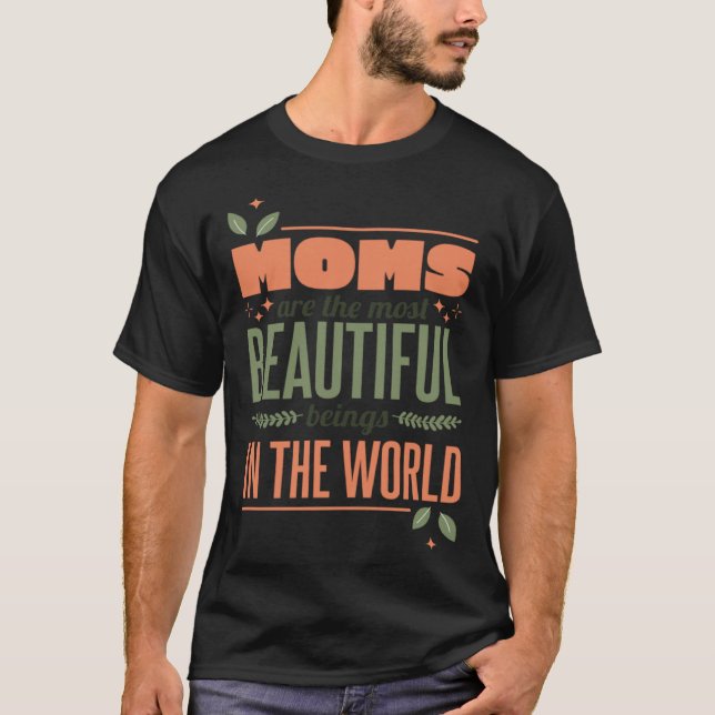 Camiseta Moms Are The Most Beautiful Beings In The World Mo (Frente)