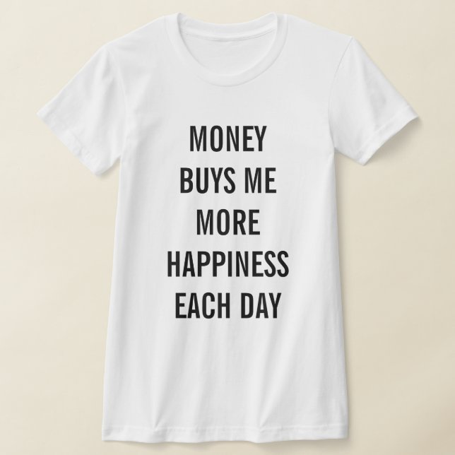 Camiseta Money Buys Me More Happiness Each Day (Postura )