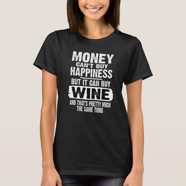 Camiseta Money Can't Buy Happiness But It Can Buy Wine Drin (Frente)