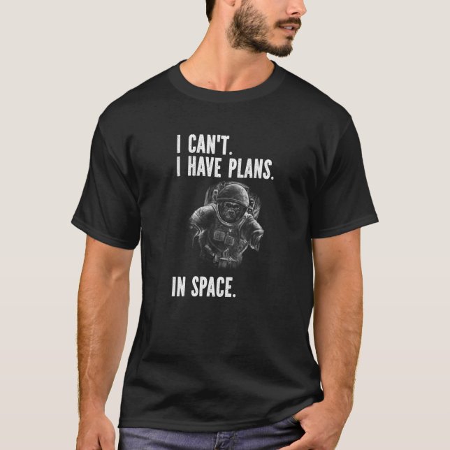 Camiseta Monkey Astronaut - I Can't I Have Plans In Space P (Frente)