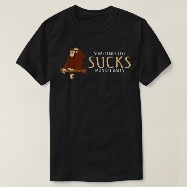 Camiseta Monkey Design Sometimes Life Sucks Monkey Balls (Frente do Design)