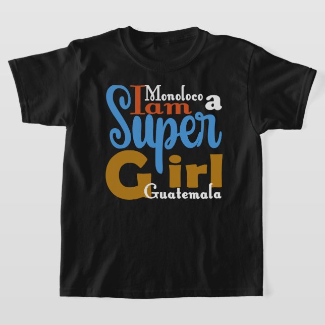 CAMISETA MONOLOCO I AM A SUPER GIRL GUATEMALA T-SHIRT (Postura )