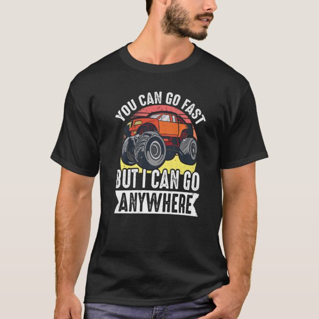 Camiseta Monster Trucks Você Pode Ir Rápido Mas Eu Posso Ir (Frente)