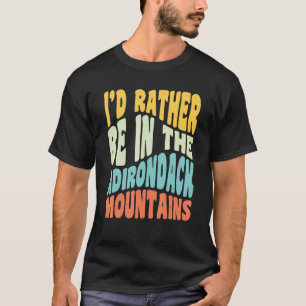 Camiseta Montanhas Adirondack Ny Eu Preferiria Estar No Adi