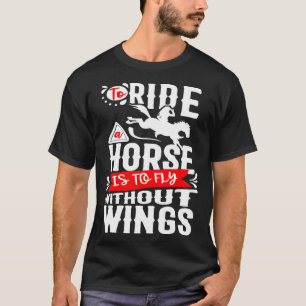 Camiseta Montar Um Cavalo É Voar Sem Asas Montar Cavalo