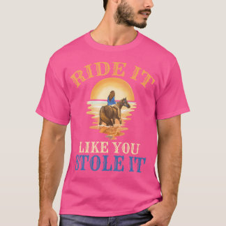 Camiseta Monte como se você o tivesse roubado Cavalgada