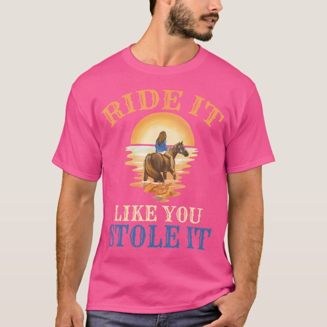 Camiseta Monte como se você o tivesse roubado Cavalgada (Frente)