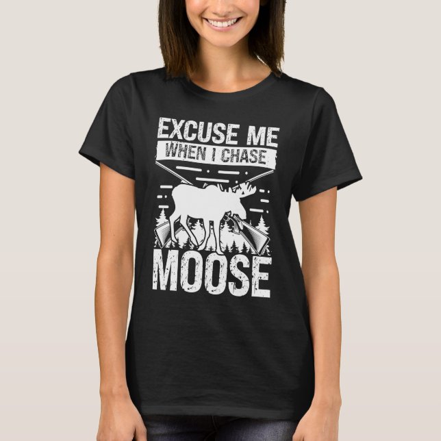 Camiseta Moose Hunter Desculpe-me quando eu persigo Moose C (Frente)